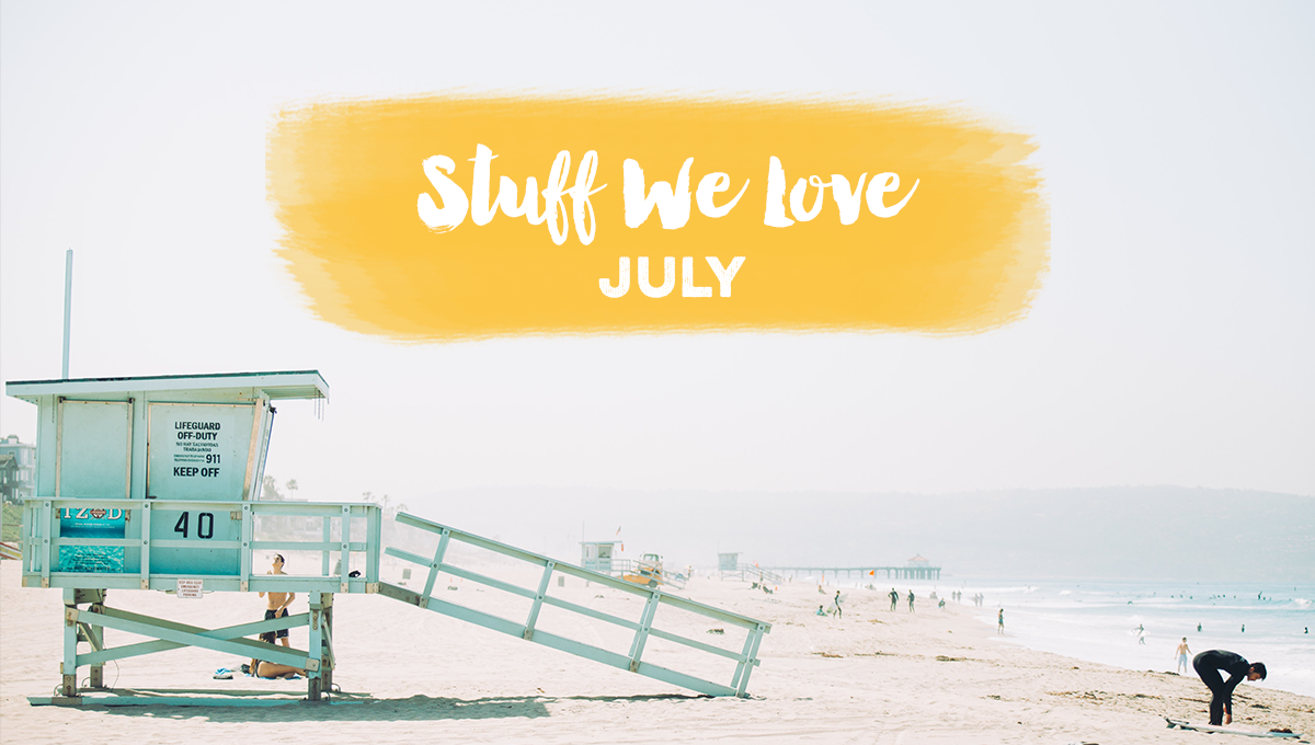 Stuff We Love | July